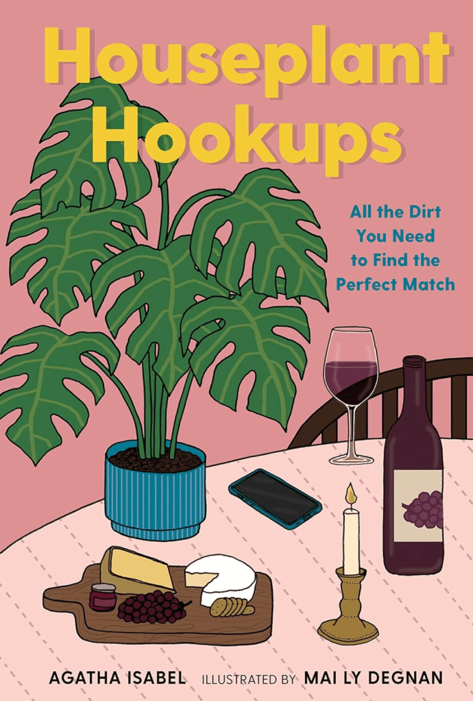 Book Review: “Houseplant Hookups: All The Dirt You Need To Find The Perfect Match” by Agatha&nbsp;Isabel