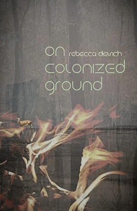 Poetry Review: “On Colonized Ground” by Rebecca&nbsp;Dietrich