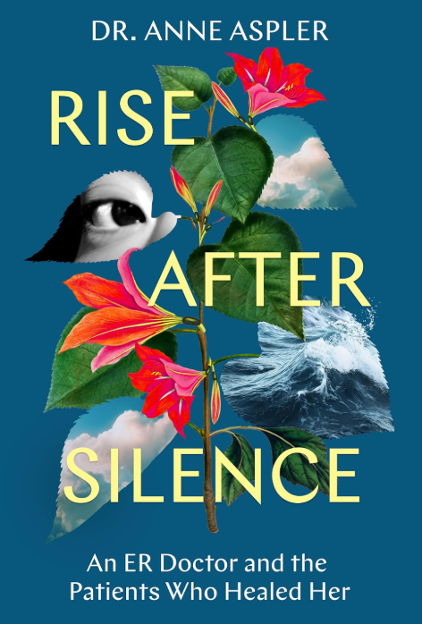 Book Review: “Rise After Silence: An ER Doctor and the Patients Who Healed Her” by Anne&nbsp;Aspler
